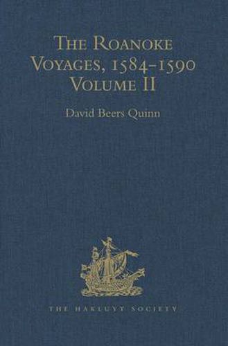 Cover image for The Roanoke Voyages, 1584-1590: Documents to illustrate the English Voyages to North America under the Patent granted to Walter Raleigh in 1584 Volume II