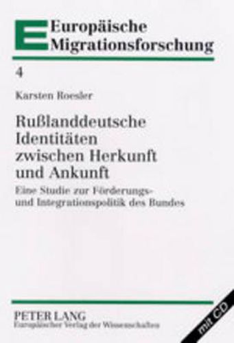 Cover image for Russlanddeutsche Identitaeten Zwischen Herkunft Und Ankunft: Eine Studie Zur Foerderungs- Und Integrationspolitik Des Bundes