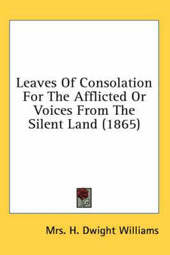 Cover image for Leaves of Consolation for the Afflicted or Voices from the Silent Land (1865)