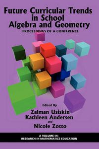 Cover image for Future Curricular Trends in School Algebra and Geometry: Proceedings of a Conference