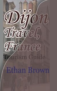 Cover image for Dijon Travel, France