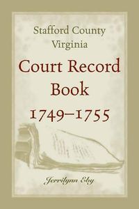 Cover image for Stafford County, Virginia, Court Record Book, 1749 - 1755