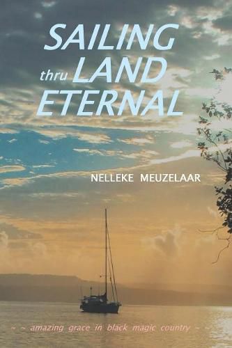 Cover image for Sailing Thru Land Eternal: Amazing Grace in Black Magic Country