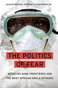 Cover image for The Politics of Fear: Medecins sans Frontieres and the West African Ebola Epidemic