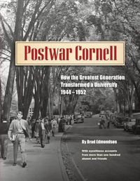 Cover image for Postwar Cornell: How The Greatest Generation Transformed A University, 1944-1952