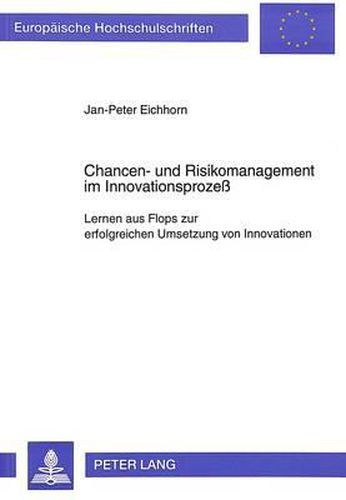 Cover image for Chancen- Und Risikomanagement Im Innovationsprozess: Lernen Aus Flops Zur Erfolgreichen Umsetzung Von Innovationen