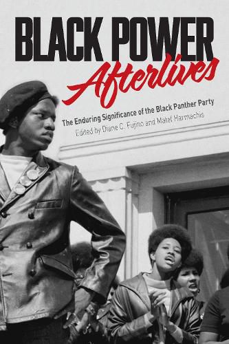 Cover image for Black Power Afterlives: The Enduring Significance of the Black Panther Party