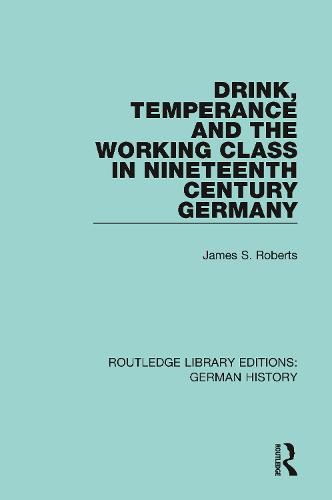 Cover image for Drink, Temperance and the Working Class in Nineteenth Century Germany