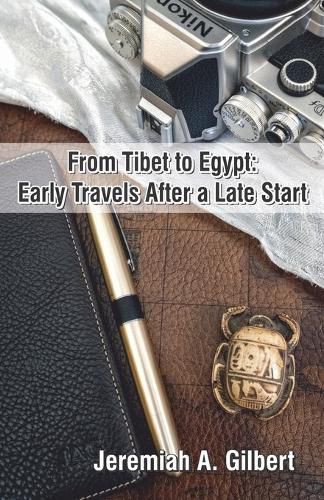 Cover image for From Tibet to Egypt: Early Travels After a Late Start