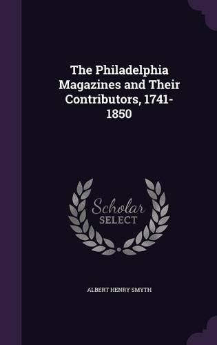 Cover image for The Philadelphia Magazines and Their Contributors, 1741-1850