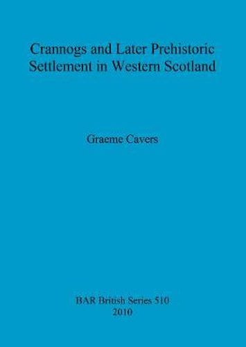 Cover image for Crannogs and Later Prehistoric Settlement in Western Scotland