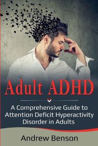 Cover image for Adult ADHD: A Comprehensive Guide to Attention Deficit Hyperactivity Disorder in Adults