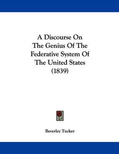 Cover image for A Discourse on the Genius of the Federative System of the United States (1839)