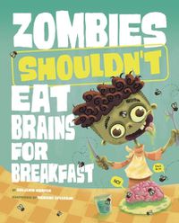 Cover image for Zombies Shouldn't Eat Brains for Breakfast