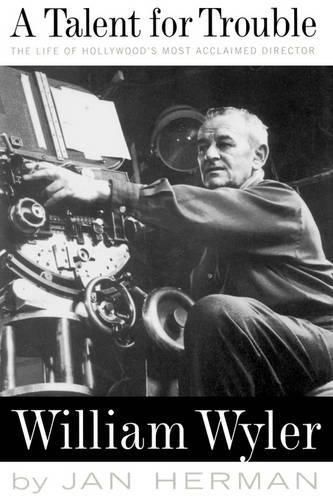 Cover image for A Talent for Trouble: The Life of Hollywood's Most Acclaimed Director, William Wyler