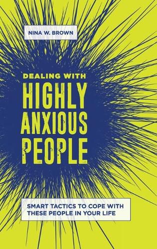 Cover image for Dealing with Highly Anxious People: Smart Tactics to Cope with These People in Your Life