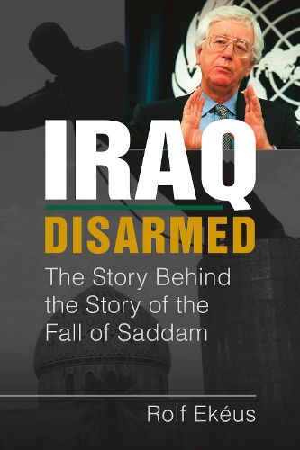 Cover image for Iraq Disarmed: The Story Behind the Story of the Fall of Saddam