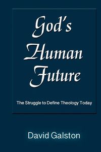 Cover image for God's Human Future: The Struggle to Define Theology Today