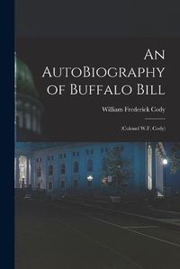 Cover image for An AutoBiography of Buffalo Bill