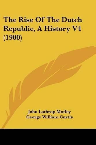 The Rise of the Dutch Republic, a History V4 (1900)