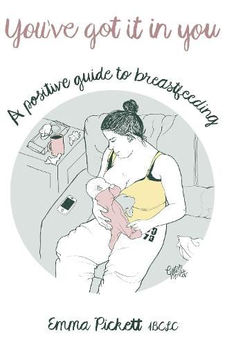 Cover image for You've Got it in You: A Positive Guide to Breast Feeding