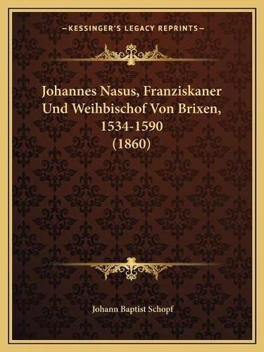 Cover image for Johannes Nasus, Franziskaner Und Weihbischof Von Brixen, 1534-1590 (1860)