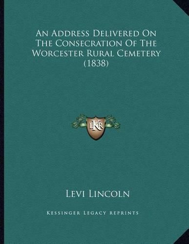 An Address Delivered on the Consecration of the Worcester Rural Cemetery (1838)