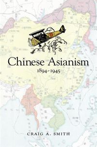 Cover image for Chinese Asianism, 1894-1945