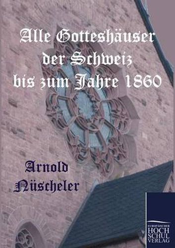 Cover image for Alle Gotteshauser der Schweiz bis zum Jahre 1860