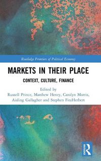 Cover image for Markets in their Place: Context, Culture, Finance