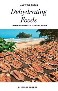 Cover image for Dehydrating Foods Fruits Vegetables Fish and Meats