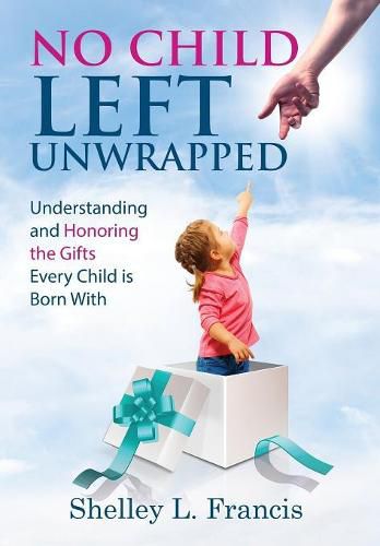 Cover image for No Child Left Unwrapped: Understanding and Honoring the Gifts Every Child Is Born with