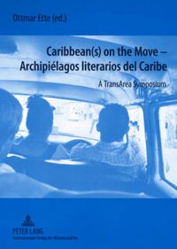 Cover image for Caribbean(s) on the Move - Archipielagos Literarios del Caribe: A Transarea Symposium