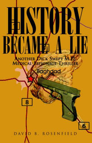 Cover image for History Became a Lie: Another Dick Swept M.D. Medical-Espionage Thriller