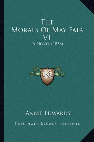 The Morals of May Fair V1: A Novel (1858)