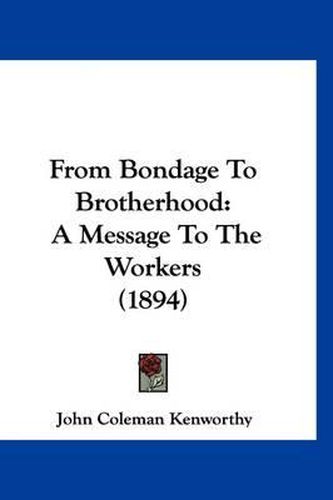 Cover image for From Bondage to Brotherhood: A Message to the Workers (1894)