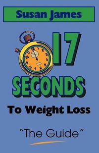 Cover image for The Guide, The: 17 Seconds to Weight Loss