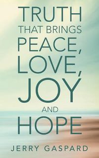 Cover image for Truth That Brings Peace, Love, Joy and Hope