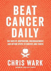 Cover image for Beat Cancer Daily: 365 Days of Inspiration, Encouragement, and Action Steps to Survive and Thrive