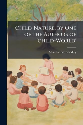 Cover image for Child-Nature, by One of the Authors of 'child-World'.