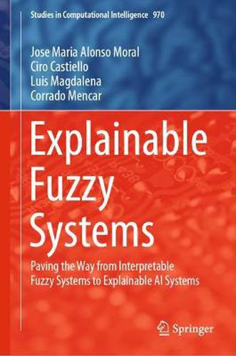 Explainable Fuzzy Systems: Paving the Way from Interpretable Fuzzy Systems to Explainable AI Systems