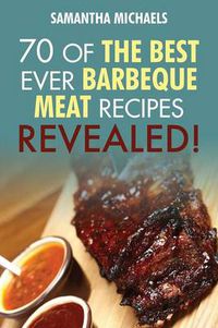 Cover image for Barbecue Cookbook: 70 Time Tested Barbecue Meat Recipes....Revealed!