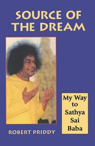 Cover image for Source of the Dream: My Way to Sathya Sai Baba