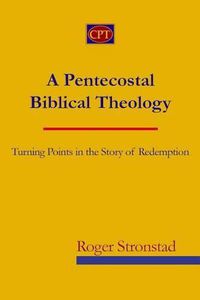 Cover image for A Pentecostal Biblical Theology: Turning Points in the Story of Redemption