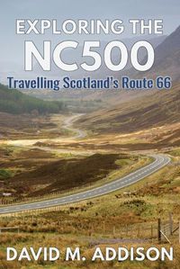 Cover image for Exploring the NC500: Travelling Scotland's Route 66