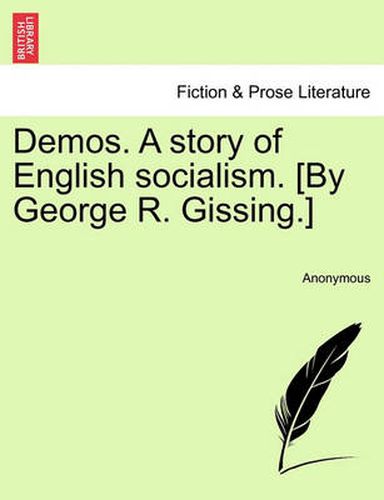 Cover image for Demos. a Story of English Socialism. [By George R. Gissing.]