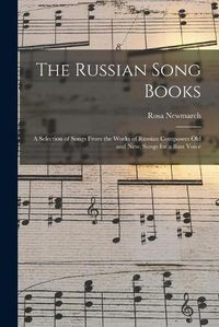 Cover image for The Russian Song Books: a Selection of Songs From the Works of Russian Composers Old and New, Songs for a Bass Voice