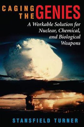 Cover image for Caging The Genies: A Workable Solution For Nuclear, Chemical, And Biological Weapons