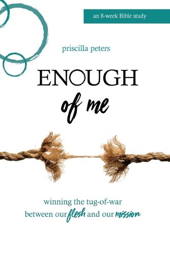 Cover image for Enough of Me: Winning the Tug-Of-War Between Our Flesh and Our Mission