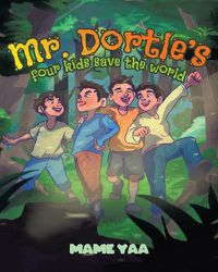 Cover image for Mr. Dortle's Four Kids Save The World